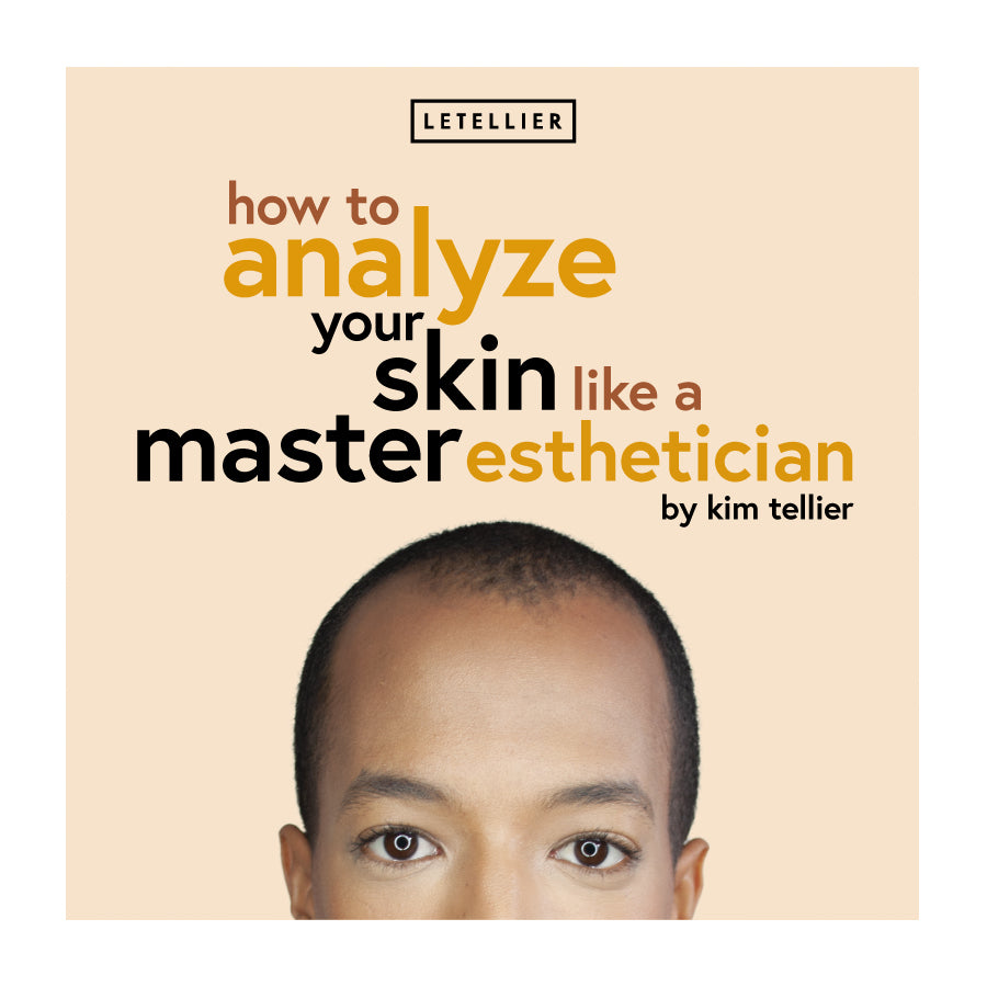 How to Analyze Your Skin Like a Master Esthetician LETELLIER