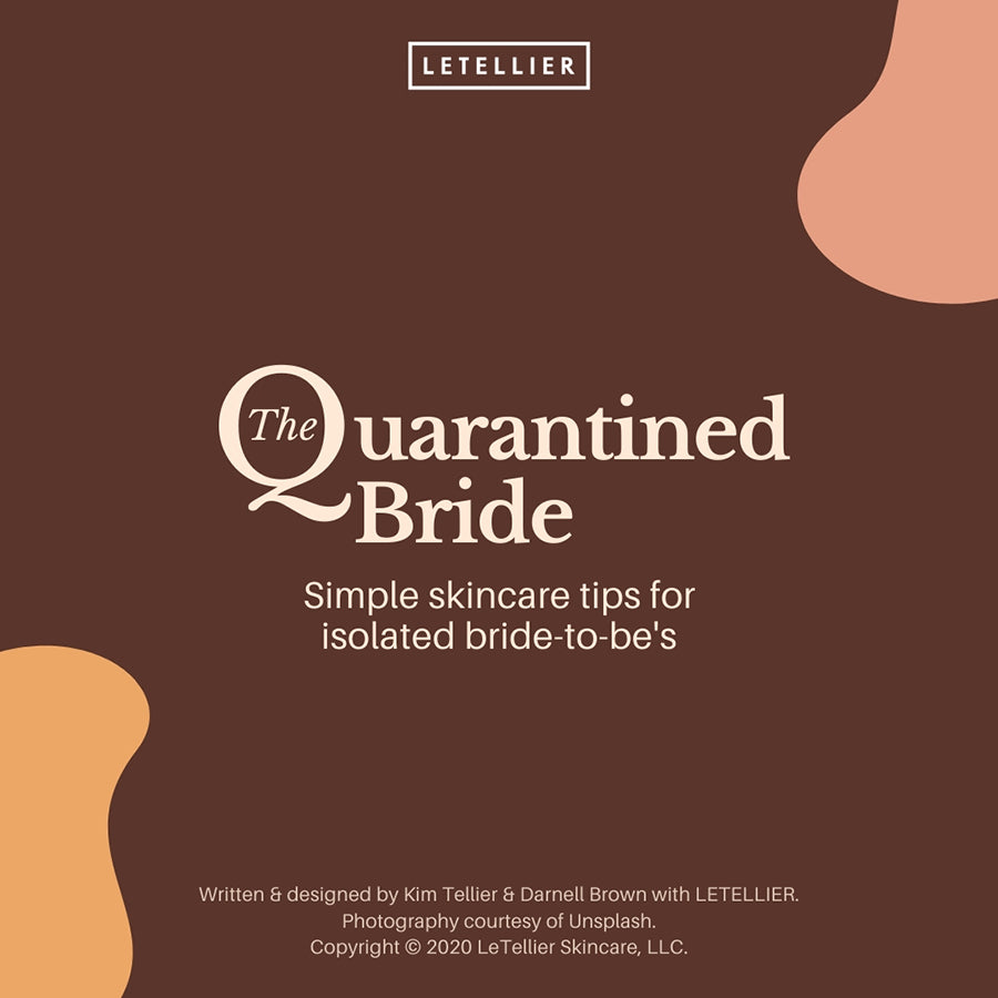 The Quarantined Bride: Simple Skincare Tips for Isolated Bride-to-Be's